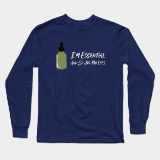 I'm Essential and So Are My Oils Long Sleeve T-Shirt